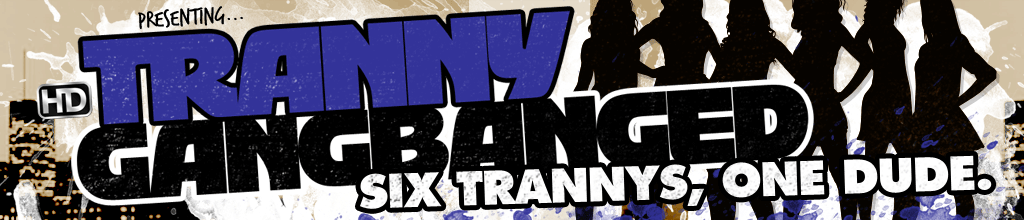 Tranny Gangbanged - Exclusive Network Channels Free With Every Membership